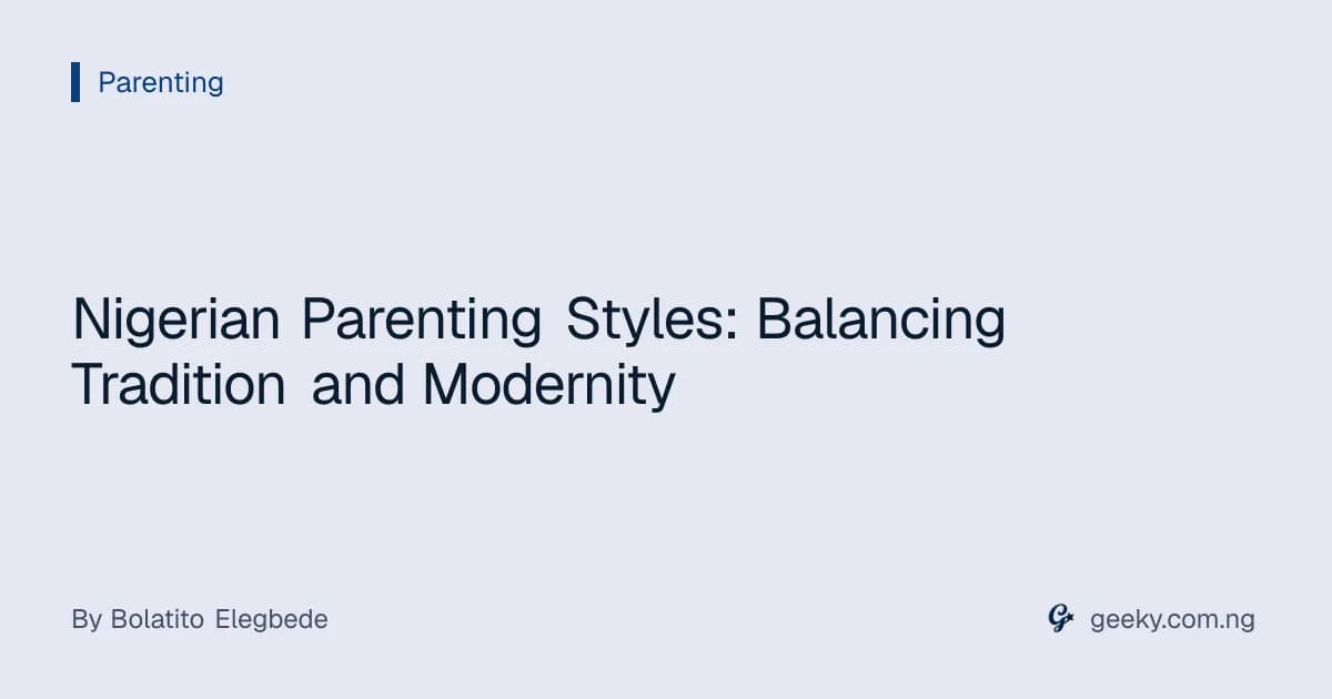 Nigerian Parenting Styles: Balancing Tradition and Modernity