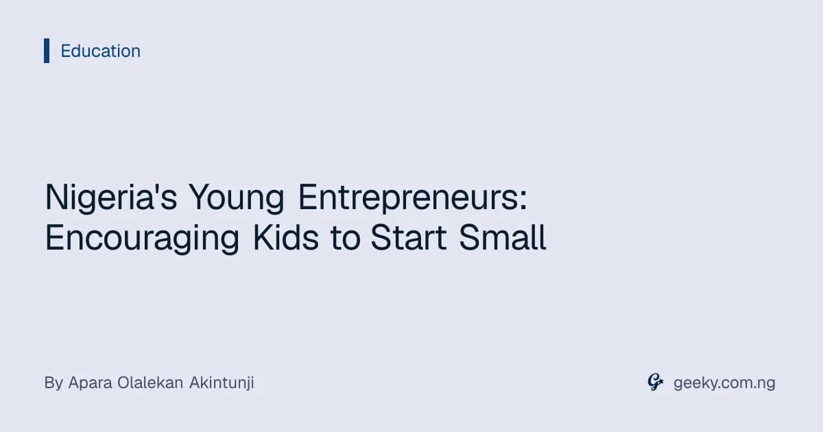 Nigeria's Young Entrepreneurs: Encouraging Kids to Start Small
