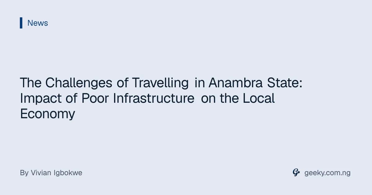 The Challenges of Travelling in Anambra State: Impact of Poor Infrastructure on the Local Economy