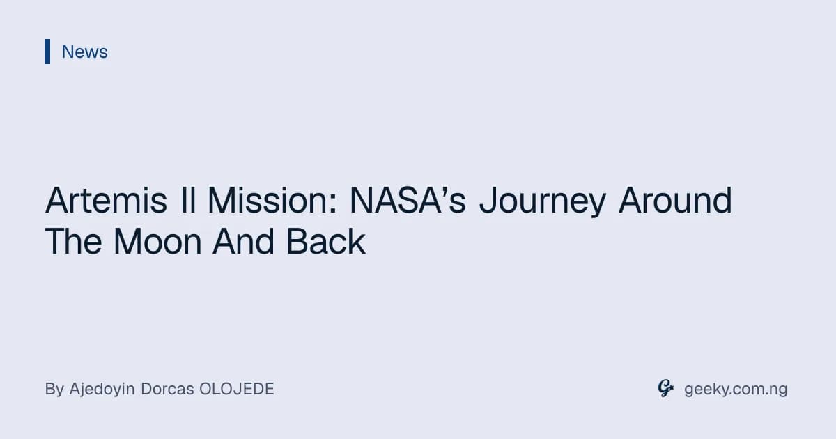 Artemis II Mission: NASA’s Journey Around The Moon And Back