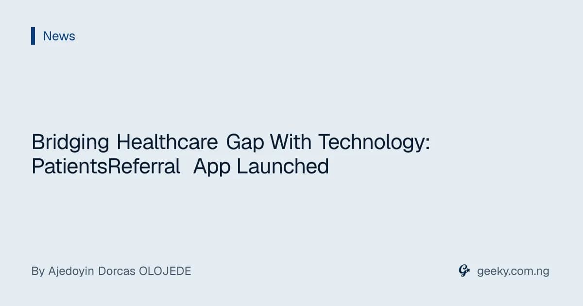 Bridging Healthcare Gap With Technology: PatientsReferral App Launched