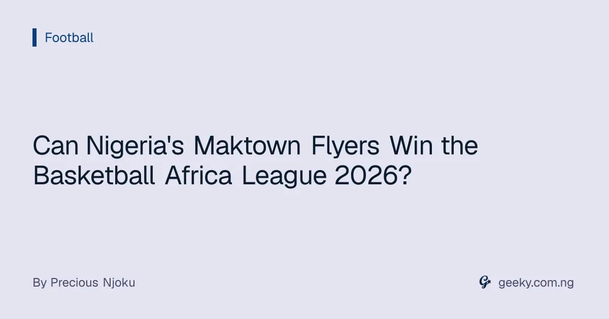 Can Nigeria's Maktown Flyers Win the Basketball Africa League 2026?