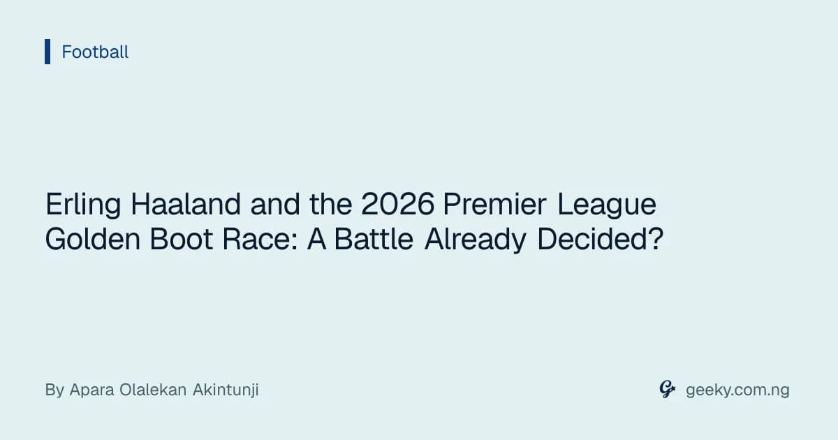Erling Haaland and the 2026 Premier League Golden Boot Race: A Battle Already Decided?
