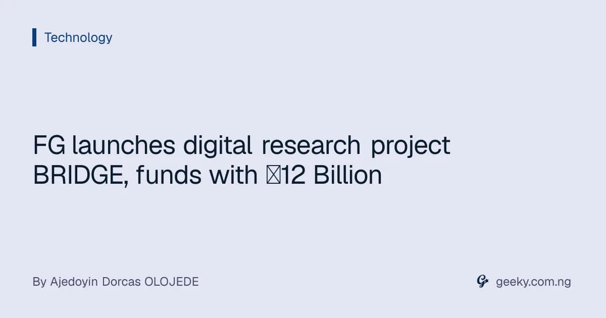 FG launches digital research project BRIDGE, funds with ₦12 Billion