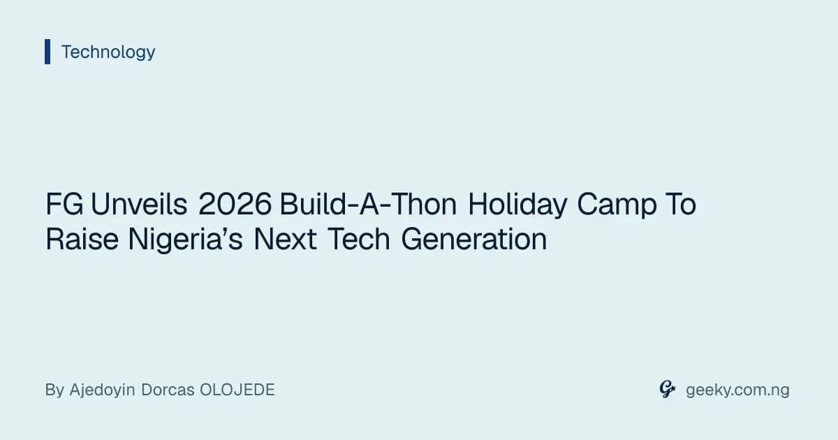 FG Unveils 2026 Build-A-Thon Holiday Camp To Raise Nigeria’s Next Tech Generation