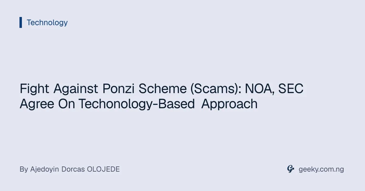Fight Against Ponzi Scheme (Scams): NOA, SEC Agree On Techonology-Based Approach