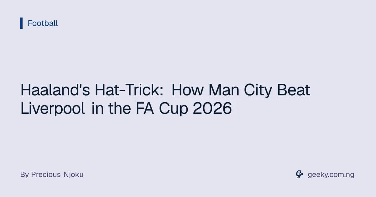 Haaland's Hat-Trick: How Man City Beat Liverpool in the FA Cup 2026