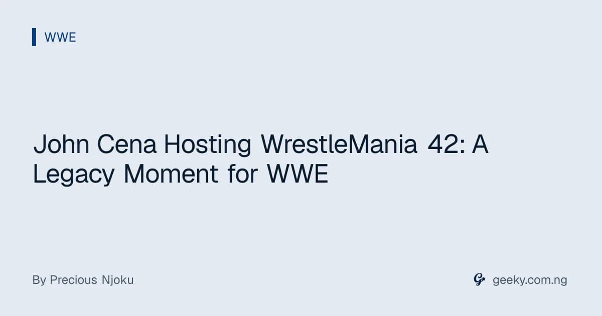 John Cena Hosting WrestleMania 42: A Legacy Moment for WWE