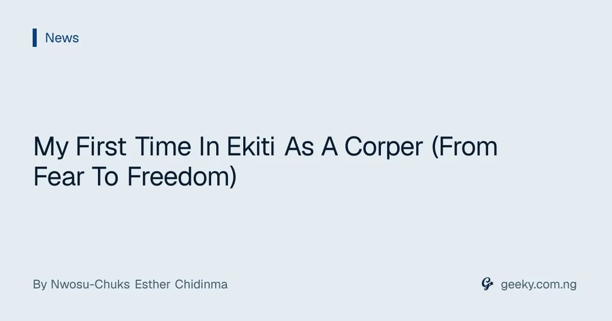 My First Time In Ekiti As A Corper (From Fear To Freedom)