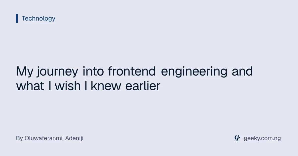 My journey into frontend engineering and what I wish I knew earlier