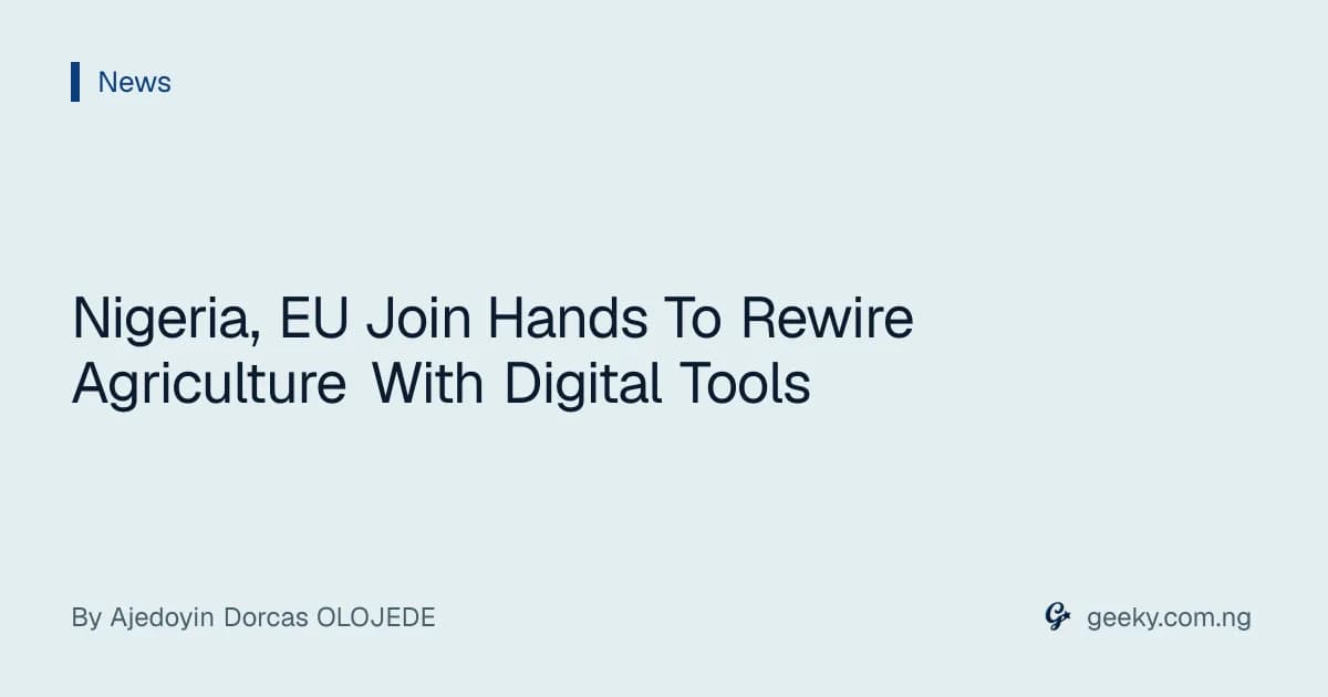 Nigeria, EU Join Hands To Rewire Agriculture With Digital Tools