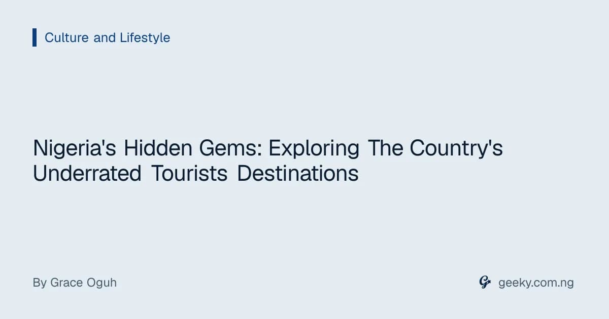 Nigeria's Hidden Gems: Exploring The Country's Underrated Tourists Destinations