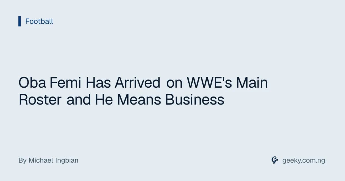 Oba Femi Has Arrived on WWE's Main Roster and He Means Business