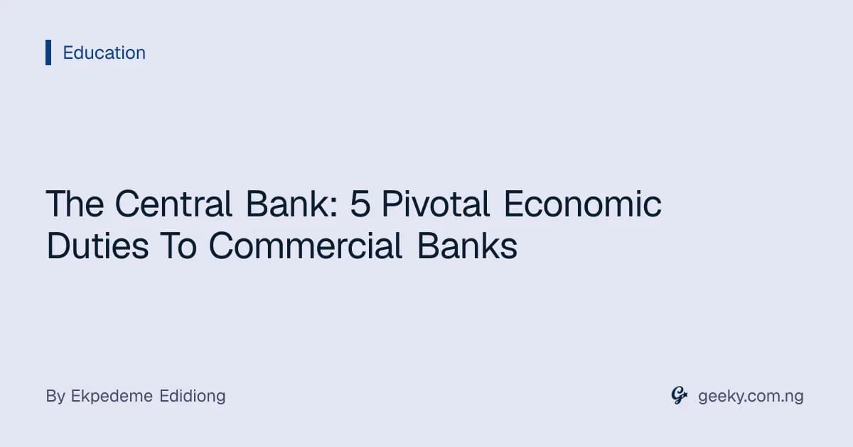 The Central Bank: 5 Pivotal Economic Duties To Commercial Banks