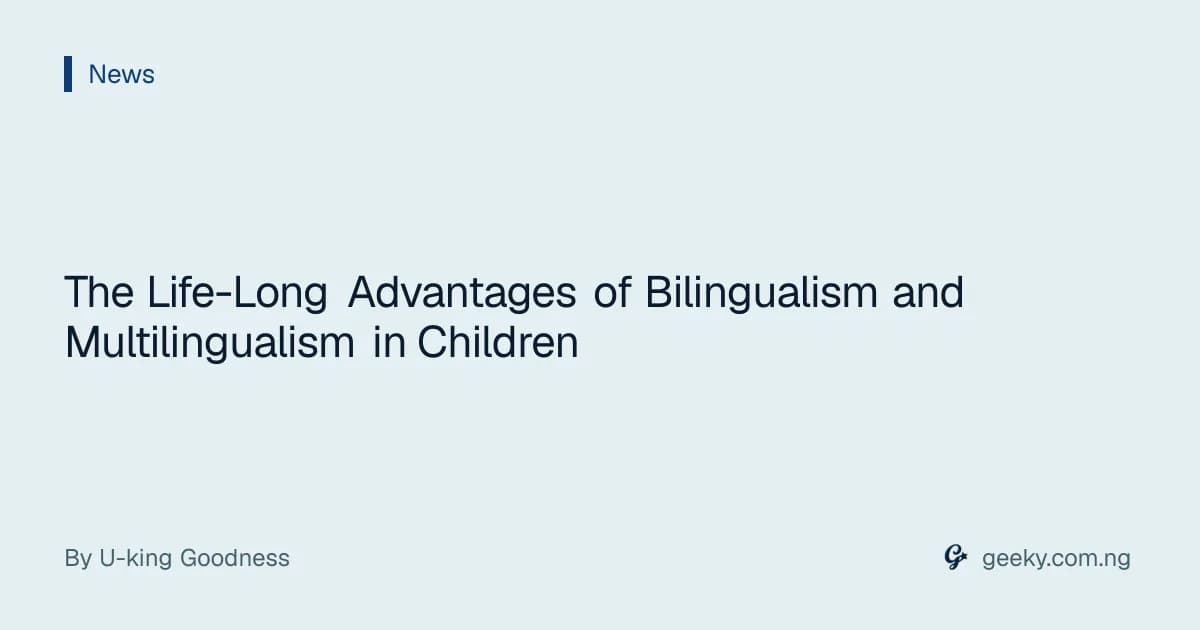 The Life-Long Advantages of Bilingualism and Multilingualism in Children