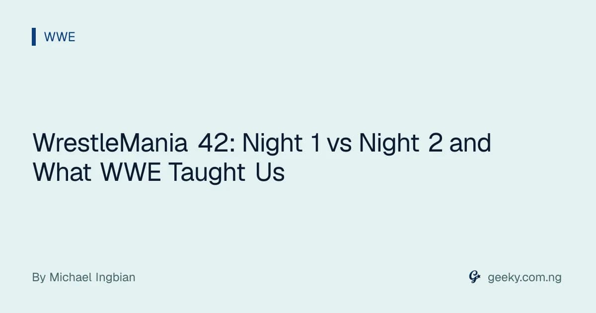WrestleMania 42: Night 1 vs Night 2 and What WWE Taught Us