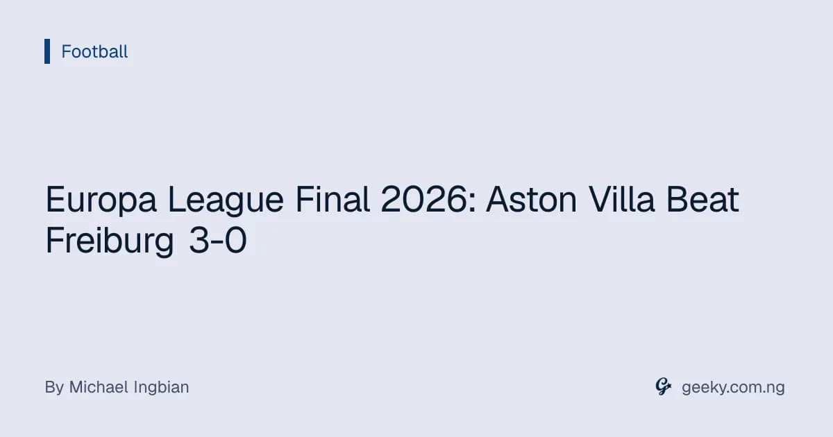 Europa League Final 2026: Aston Villa Beat Freiburg 3-0