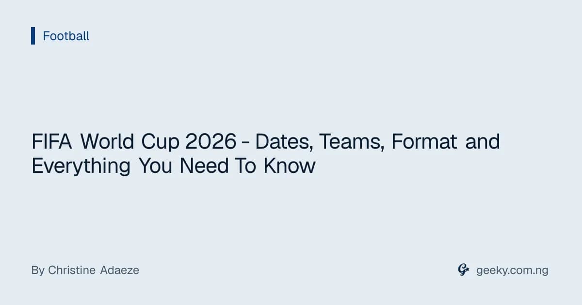 FIFA World Cup 2026 - Dates, Teams, Format and Everything You Need To Know