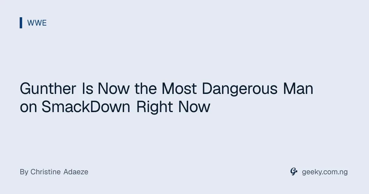 Gunther Is Now the Most Dangerous Man on SmackDown Right Now