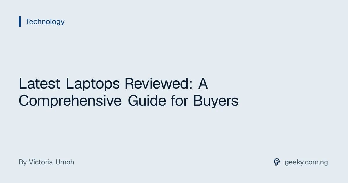 Latest Laptops Reviewed: A Comprehensive Guide for Buyers