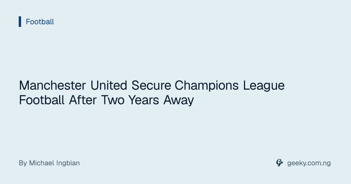 Manchester United Secure Champions League Football After Two Years Away