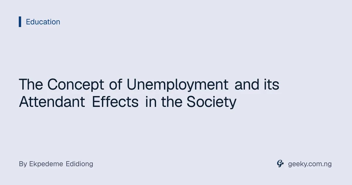 The Concept of Unemployment and its Attendant Effects in the Society