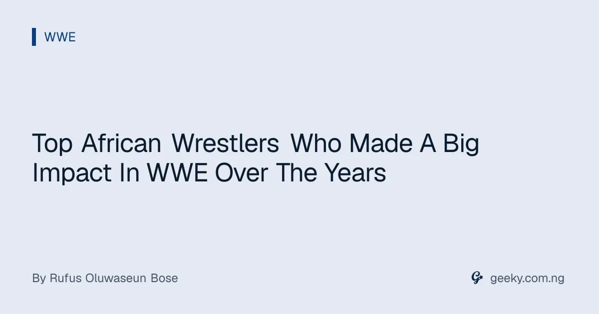 Top African Wrestlers Who Made A Big Impact In WWE Over The Years