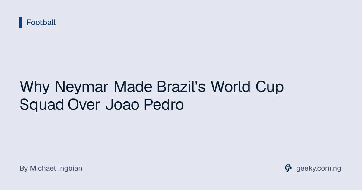 Why Neymar Made Brazil’s World Cup Squad Over Joao Pedro