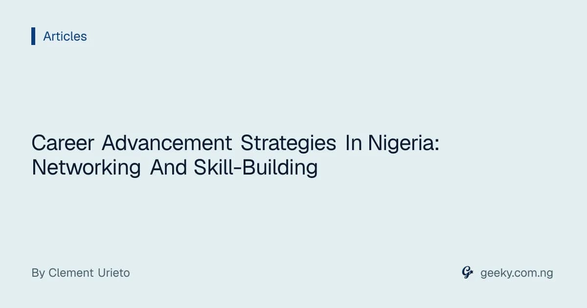 Career Advancement Strategies In Nigeria: Networking And Skill-Building