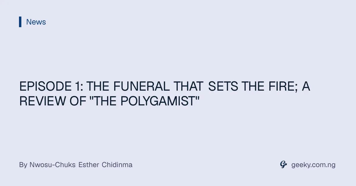 EPISODE 1: THE FUNERAL THAT SETS THE FIRE; A REVIEW OF "THE POLYGAMIST"