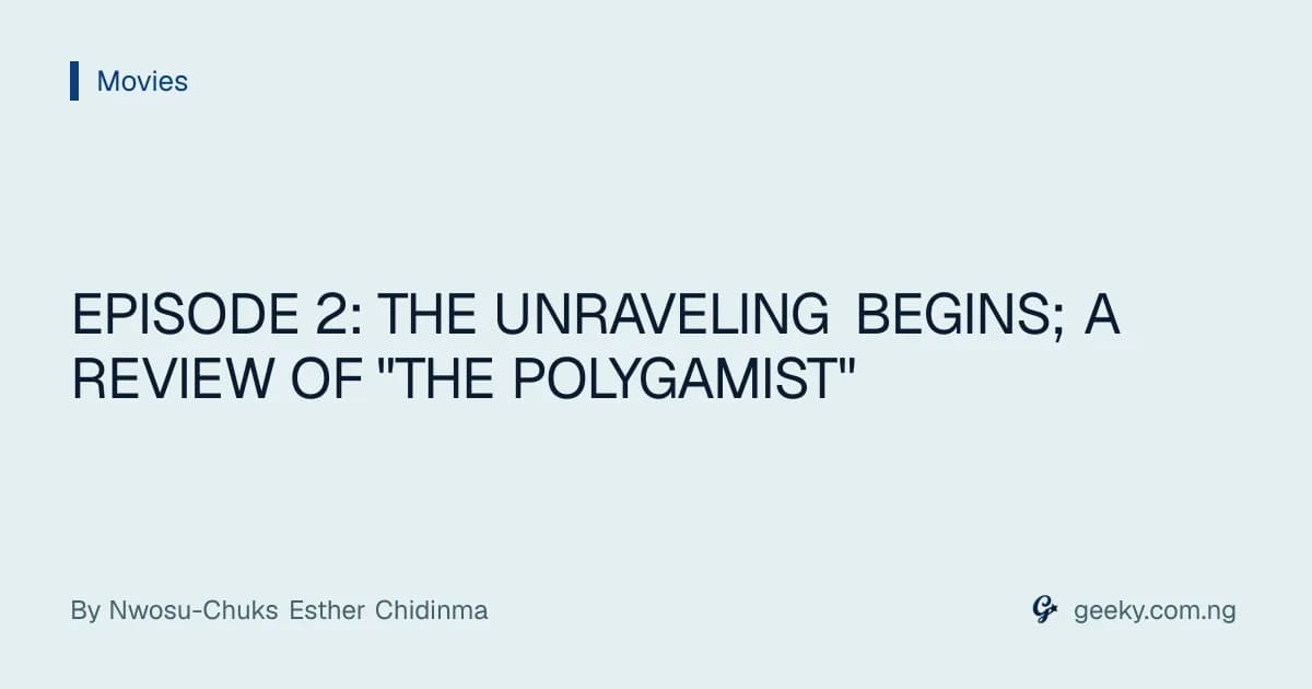 EPISODE 2: THE UNRAVELING BEGINS; A REVIEW OF "THE POLYGAMIST"