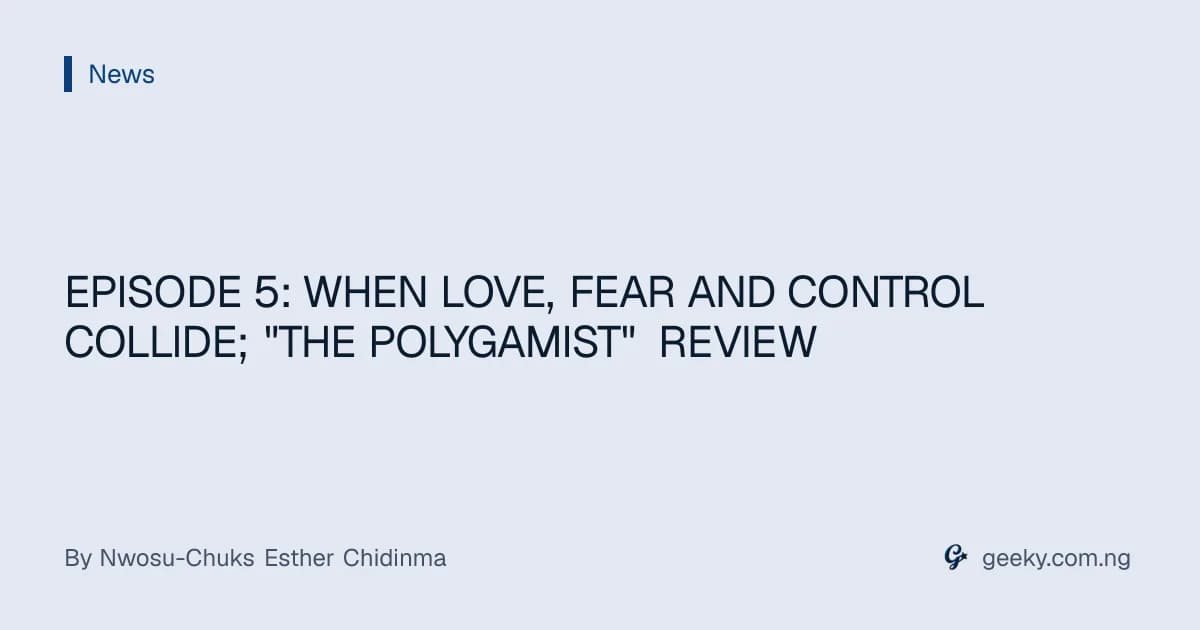 EPISODE 5: WHEN LOVE, FEAR AND CONTROL COLLIDE; "THE POLYGAMIST" REVIEW