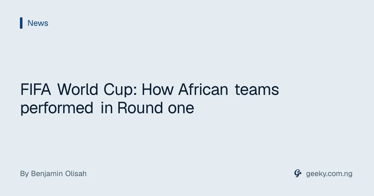 FIFA World Cup: How African teams performed in Round one