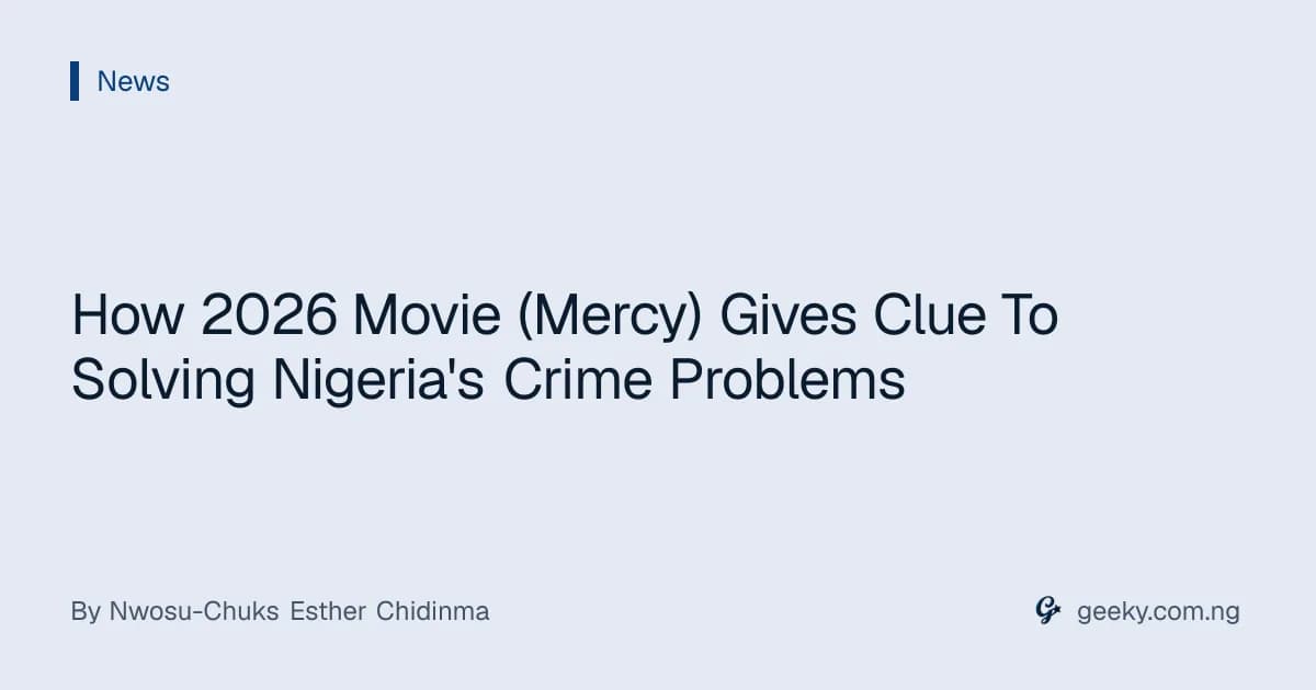 How 2026 Movie (Mercy) Gives Clue To Solving Nigeria's Crime Problems