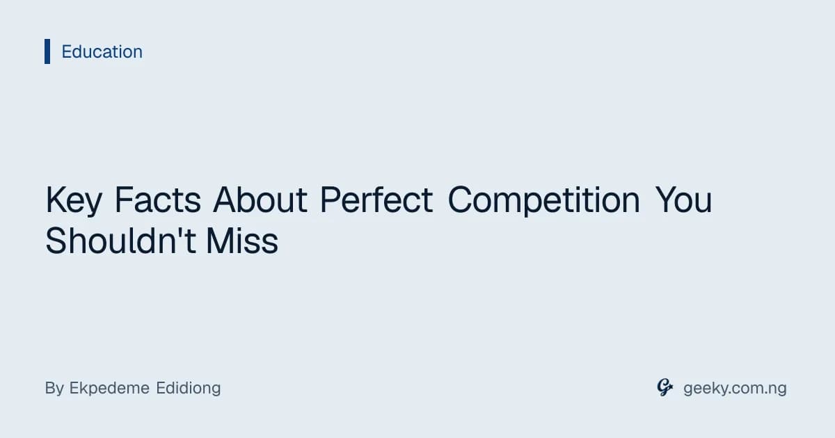 Key Facts About Perfect Competition You Shouldn't Miss