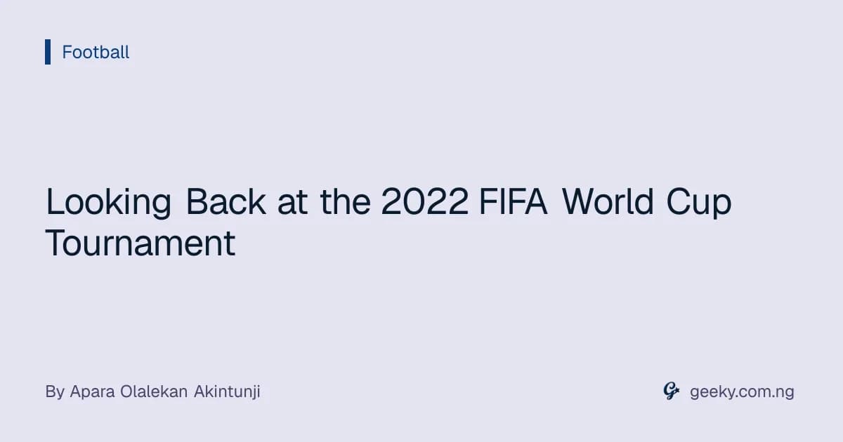 Looking Back at the 2022 FIFA World Cup Tournament