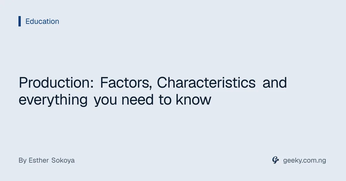 Production: Factors, Characteristics and everything you need to know