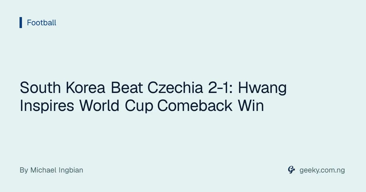 South Korea Beat Czechia 2-1: Hwang Inspires World Cup Comeback Win