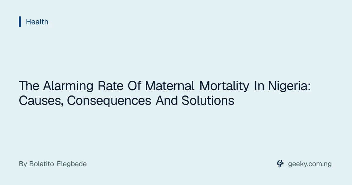 The Alarming Rate Of Maternal Mortality In Nigeria: Causes, Consequences And Solutions