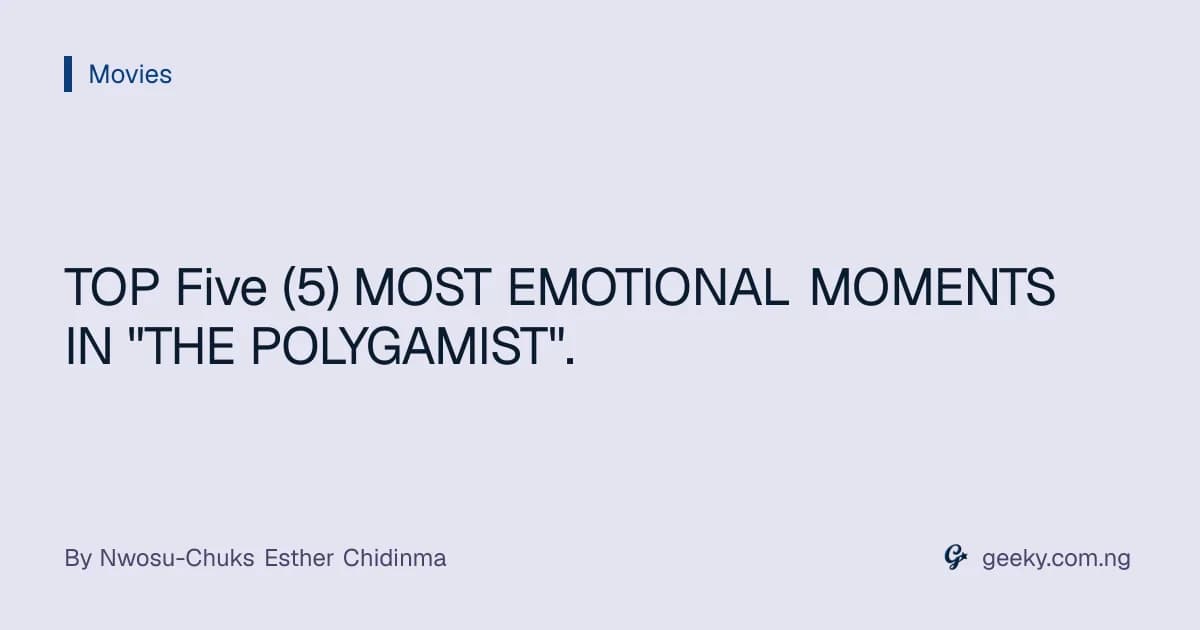 TOP Five (5) MOST EMOTIONAL MOMENTS IN "THE POLYGAMIST".
