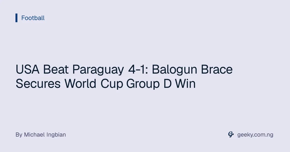 USA Beat Paraguay 4-1: Balogun Brace Secures World Cup Group D Win