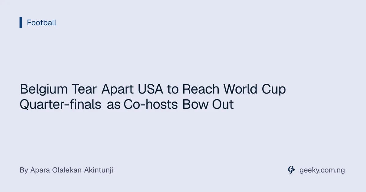 Belgium Tear Apart USA to Reach World Cup Quarter-finals as Co-hosts Bow Out
