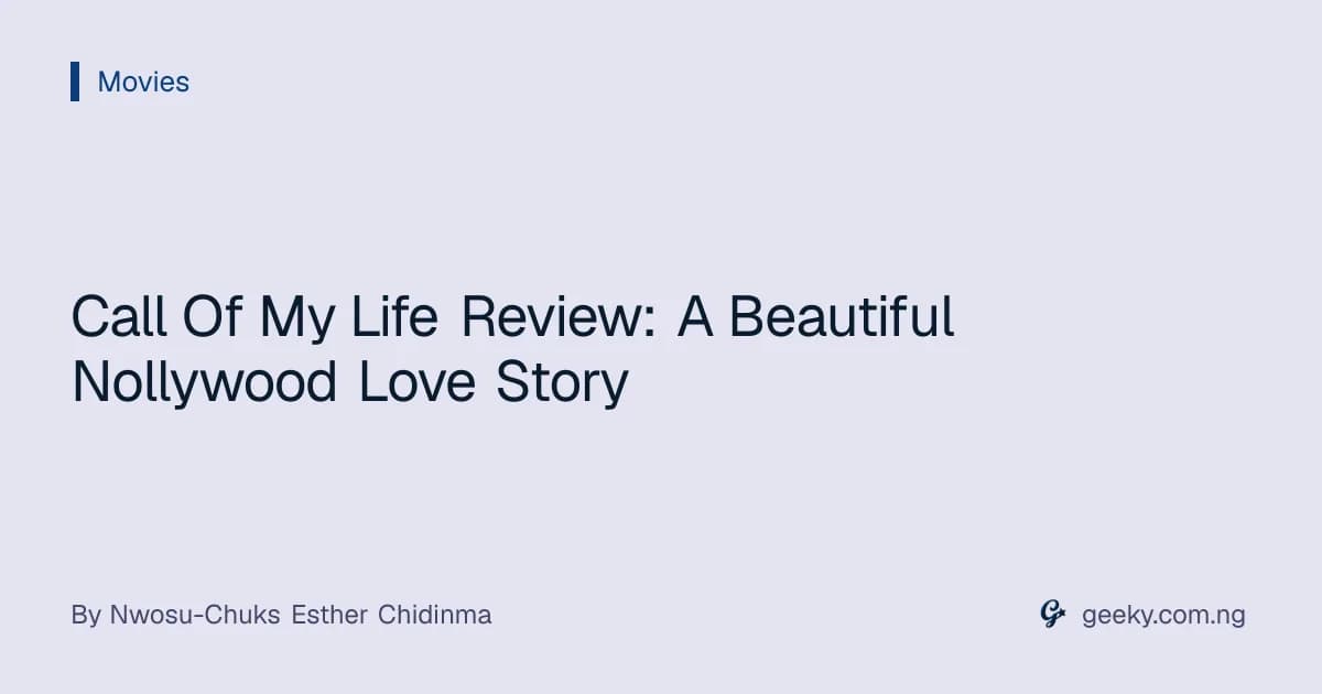 Call Of My Life Review: A Beautiful Nollywood Love Story