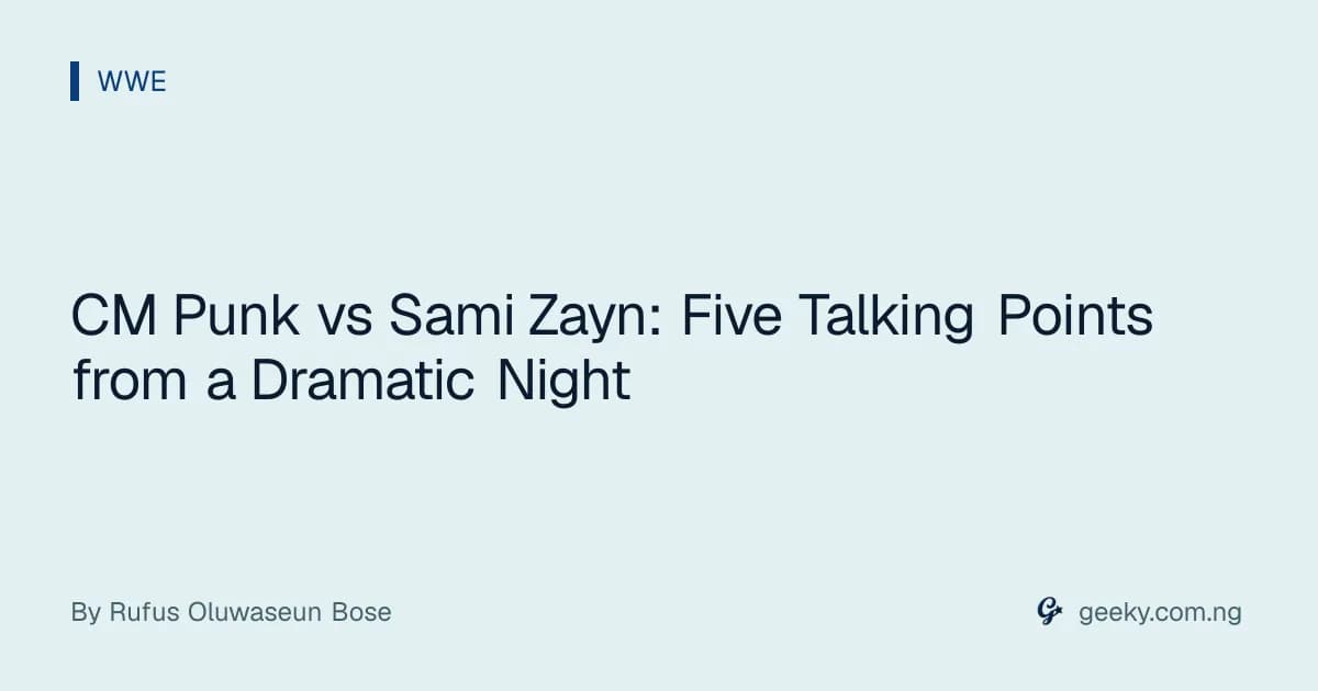 CM Punk vs Sami Zayn: Five Talking Points from a Dramatic Night
