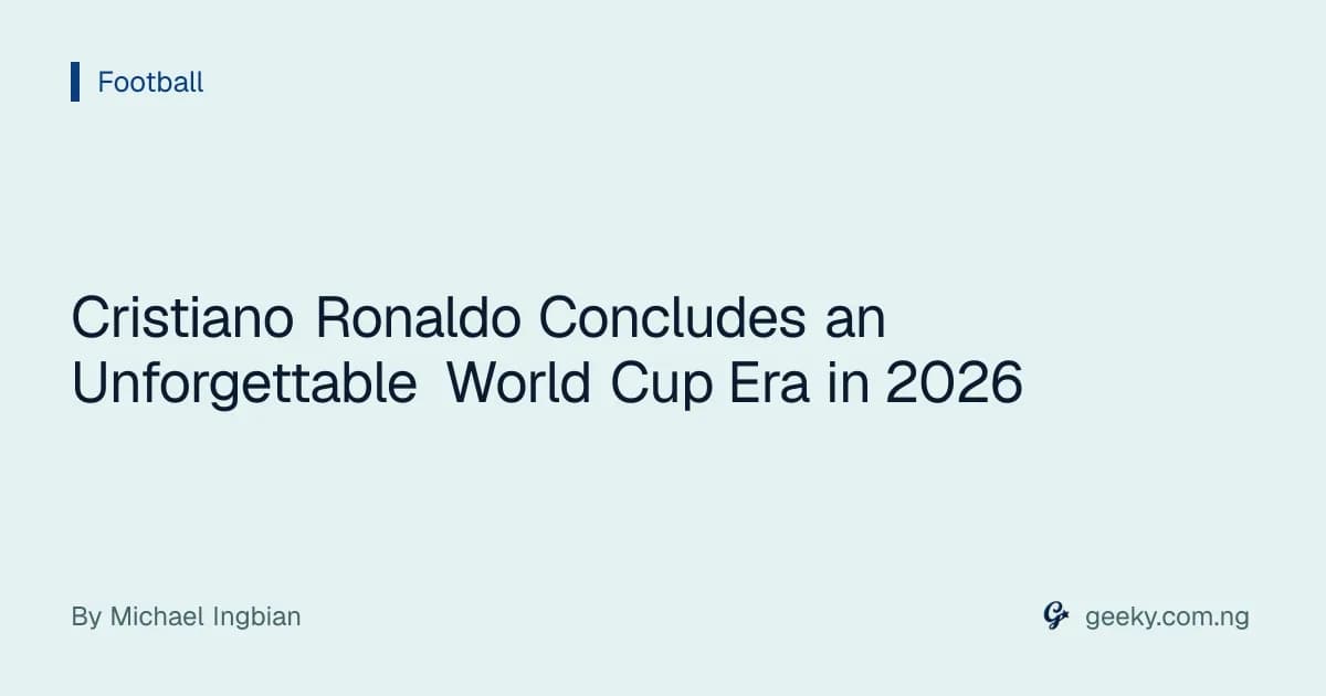 Cristiano Ronaldo Concludes an Unforgettable World Cup Era in 2026