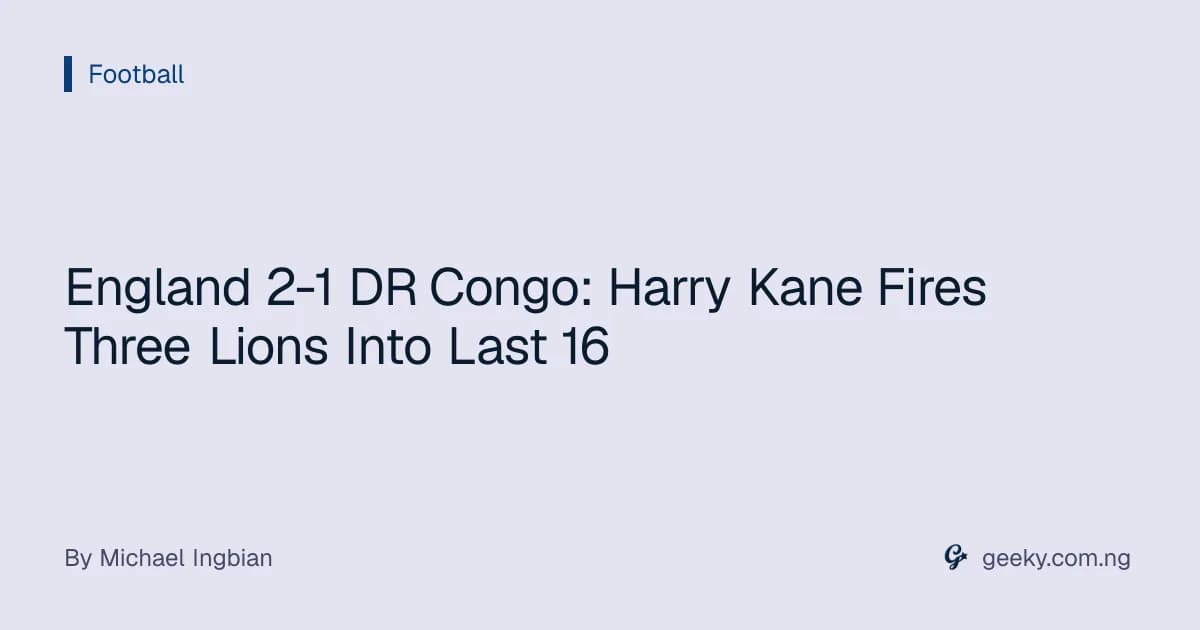 England 2-1 DR Congo: Harry Kane Fires Three Lions Into Last 16