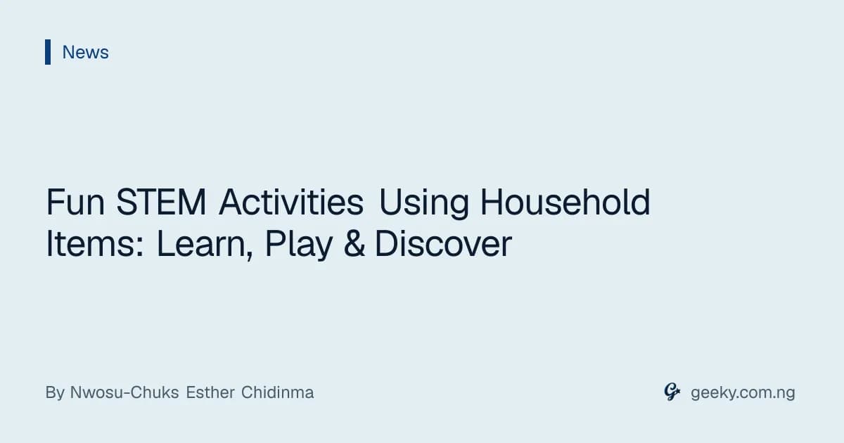 Fun STEM Activities Using Household Items: Learn, Play & Discover