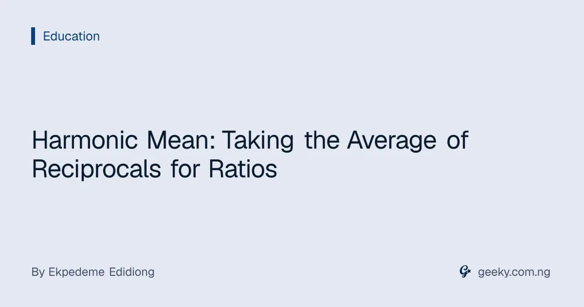 Harmonic Mean: Taking the Average of Reciprocals for Ratios