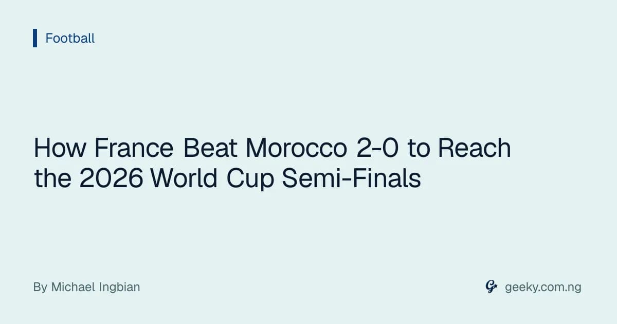 How France Beat Morocco 2-0 to Reach the 2026 World Cup Semi-Finals