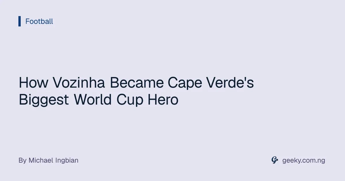 How Vozinha Became Cape Verde's Biggest World Cup Hero